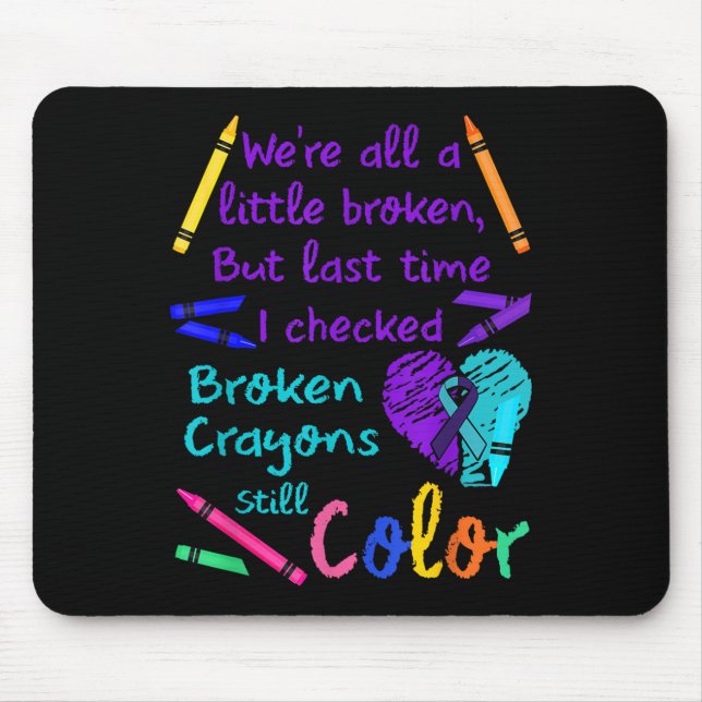 Broken Crayons Still Colour Tee Suicide Prevention Mouse Mat (Front)