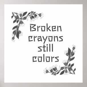 Broken crayons still colours poster
