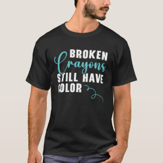 Broken Crayons Still Have Color Mental Health Awar T-Shirt