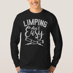 Broken Foot Surgery Limping Ain't Easy Broken Leg T-Shirt