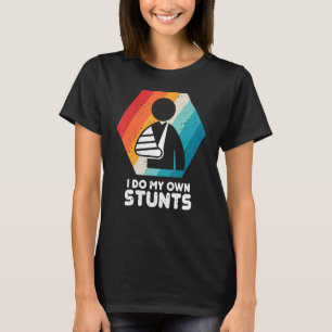 Broken Hand I Do My Own Stunts Get Well Soon Vint T-Shirt
