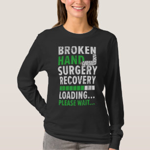 Broken Hand Surgery Recovering Injury Recovery Reh T-Shirt