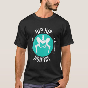 Broken Hip Surgery Hip Hip Hooray T-Shirt