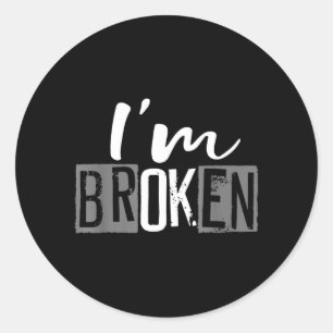Broken Invisible Illness Broken Men Women Design Classic Round Sticker