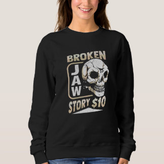 Broken Jaw Recovery For A Broken Jaw Survivor  3 Sweatshirt