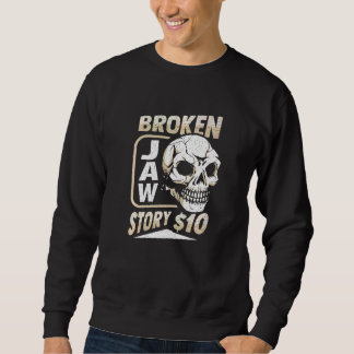 Broken Jaw Recovery For A Broken Jaw Survivor  3 Sweatshirt