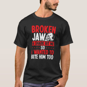 Broken Jaw Survivor Shark Attack Broken Jaw Recov T-Shirt