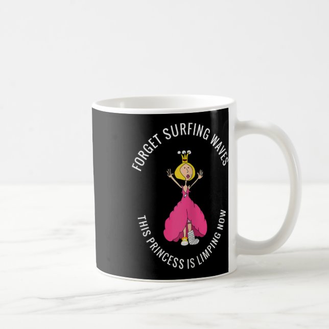 Broken Leg, Broken Foot Forget Surfing Waves,...li Coffee Mug (Right)