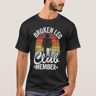Broken Leg Club Member Get Well Injury Broken Leg T-Shirt