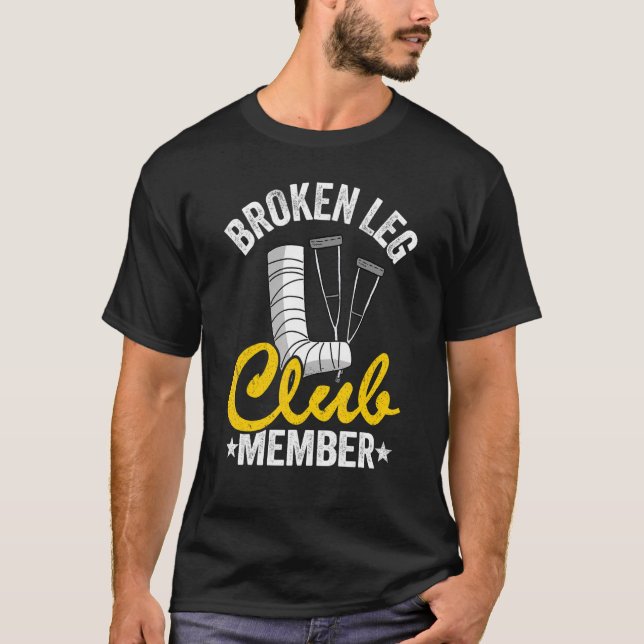 Broken Leg Club Member Get Well Injury Broken Leg  T-Shirt (Front)