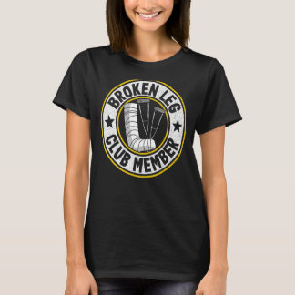 Broken Leg Club Member Get Well Injury Broken Leg  T-Shirt