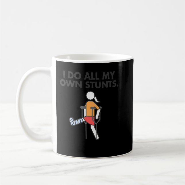 Broken Leg for girls and women, I do my own stunts Coffee Mug (Left)