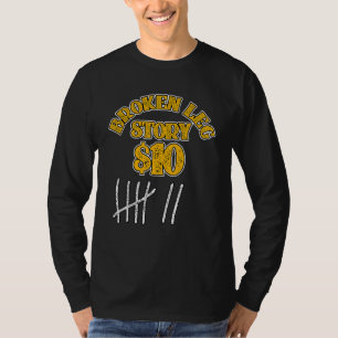 Broken Leg  For Kids Men Women  Leg Story 10 Bones T-Shirt