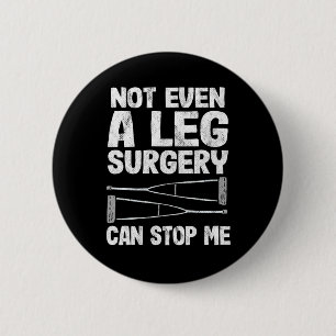 Broken Leg Not Even A Ley Surgery Can Stop Me Reco 6 Cm Round Badge