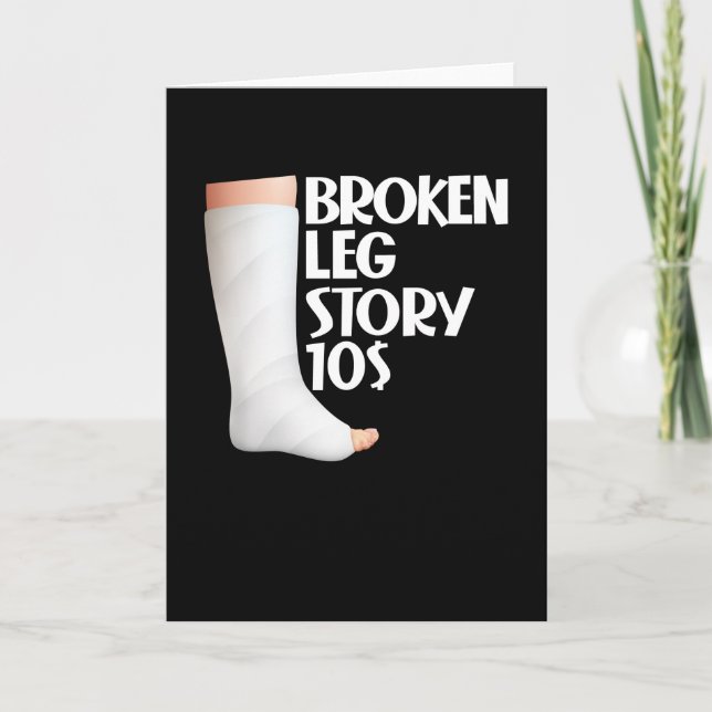  Broken Leg Story $10 Gag Injury Recovery Funny Card (Front)