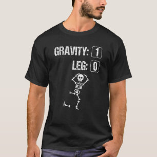 Broken Leg Surgery Gravity Knee Injury Skeleton T-Shirt