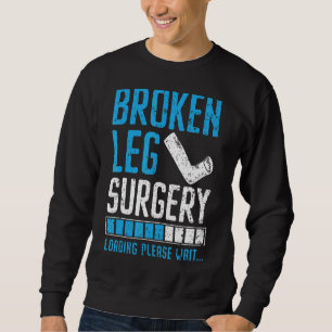 Broken Leg Surgery Loading Injury Recovery Rehab Sweatshirt