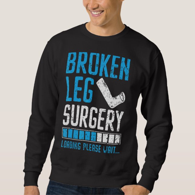 Broken Leg Surgery Loading Injury Recovery Rehab Sweatshirt (Front)