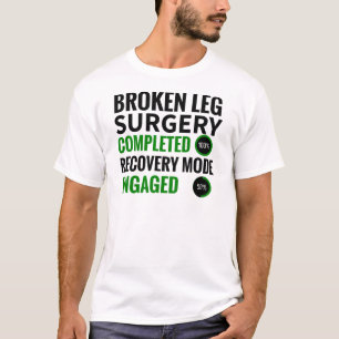 Broken Leg Surgery Recovery   Broken Leg Survivor T-Shirt