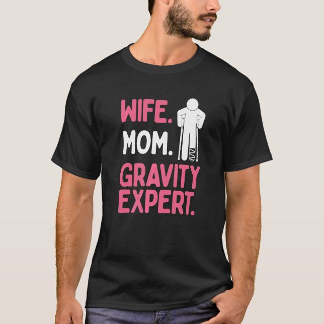 Broken Leg Survivor Wife Mum Gravity Expert Broken T-Shirt (Front)