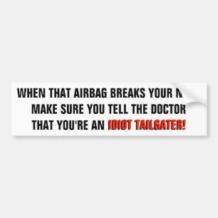 Broken Nose From Tailgating - Don't Lie Idiot Bumper Sticker