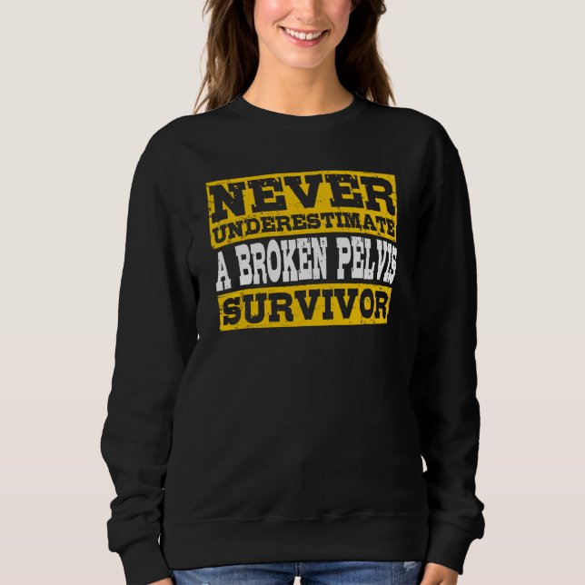 Broken Pelvis Survivor Fractured Pelvis Sweatshirt (Front)