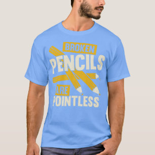 Broken Pencils Are Pointless Book Author Gift T-Shirt