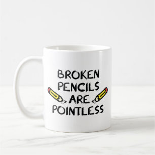 Broken Pencils Are Pointless Coffee Mug