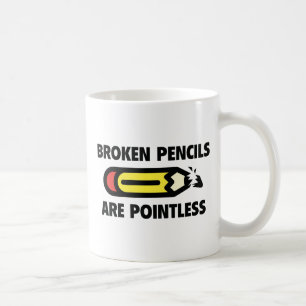 Broken Pencils Are Pointless Coffee Mug