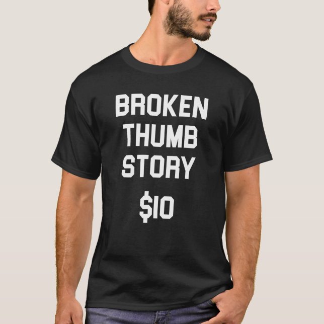 Broken Thumb Story, Funny Thumb Injury Bone Fractu T-Shirt (Front)