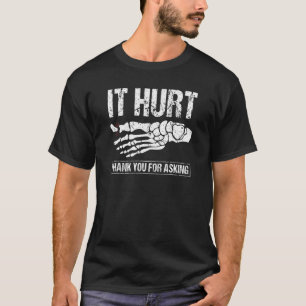 Broken Toe It Hurt Toe Fracture Recovery Get We T-Shirt