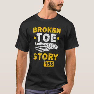 Broken Toe Story  Toe Fracture Recovery Get Well S T-Shirt