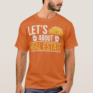Broker Humor Quote Lets Talk About Real Estate Rea T-Shirt