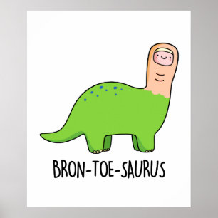 Bron-toe-saurus Cute Brontosaurus Dinosaur Pun Poster