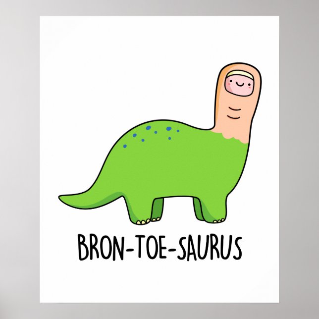 Bron-toe-saurus Cute Brontosaurus Dinosaur Pun Poster (Front)