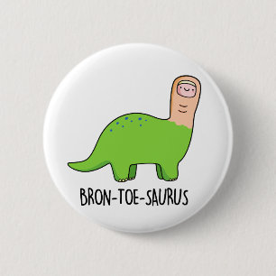 Bron-toe-saurus Funny Dinosaur Pun  6 Cm Round Badge