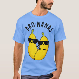 Bronanas Funny Fruit Banana Pun T-Shirt