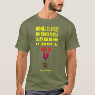 BRONZE STAR,  TOO OLD TO FIGHT, TOO PROUD TO RUN T-Shirt