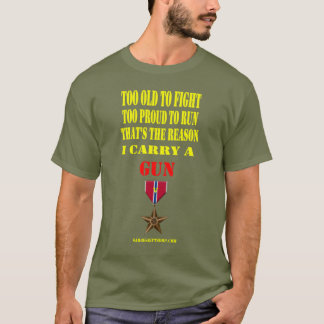 BRONZE STAR, TOO OLD TO FIGHT, TOO PROUD TO RUN T-Shirt
