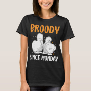 Broody Since Monday Silkie Chicken _1 T-Shirt