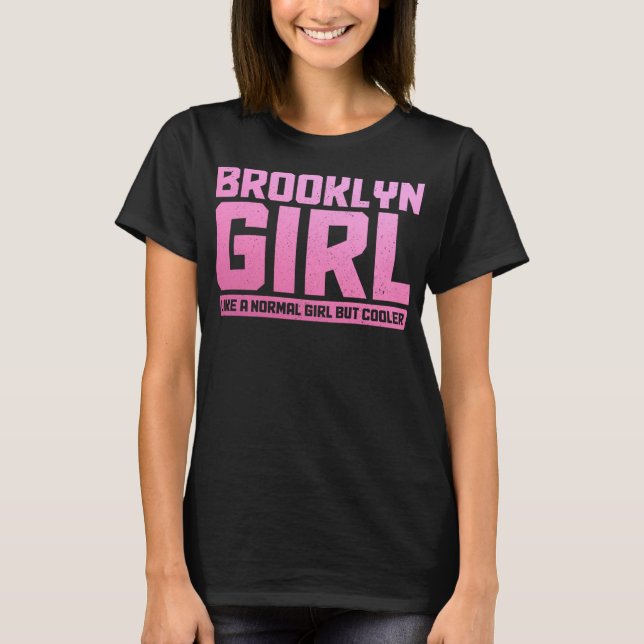 Brooklyn Like a Normal Girl New York City NYC Prid T-Shirt (Front)