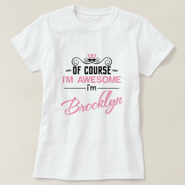 Brooklyn Of Course I'm Awesome I'm Brooklyn Name T-Shirt (Design Front)