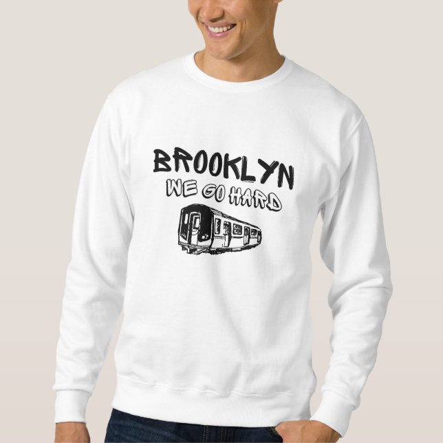 BROOKLYN We Go Hard New York Subway Rap  Sweatshirt (Front)