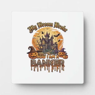 Broom Broke Banker Halloween Haunted House Witch P Plaque