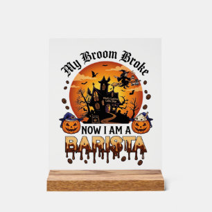 Broom Broke Barista Halloween Witch Coffee Pumpkin Acrylic Sign