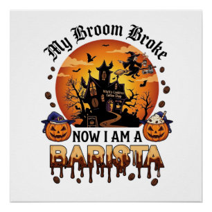 Broom Broke Barista Halloween Witch Coffee Pumpkin Poster