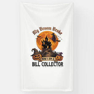 Broom Broke Bill Collector Halloween Haunted House Banner