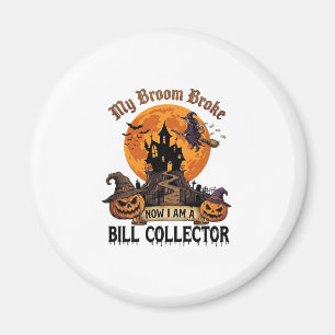 Broom Broke Bill Collector Halloween Haunted House Magnet