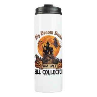 Broom Broke Bill Collector Halloween Haunted House Thermal Tumbler