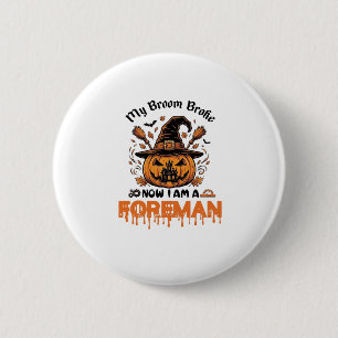 Broom Broke Now Am Foreman Halloween Pumpkin_1 6 Cm Round Badge